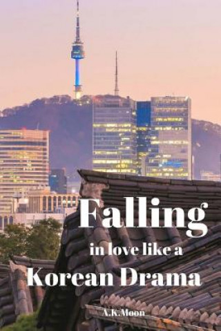 Kniha Falling in Love like a korean Drama A K Moon