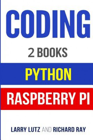 Knjiga Coding: The Bible: 2 Manuscripts - Python and Raspberry Pi Larry Lutz