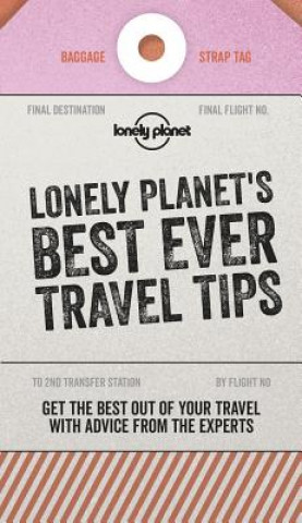 Kniha Lonely Planet Lonely Planet's Best Ever Travel Tips Planet Lonely