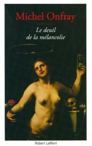 Könyv Le deuil de la melancolie Michel Onfray