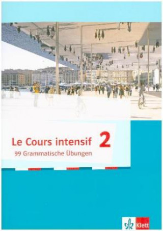 Книга Le Cours intensif - 99 Grammatische Übungen. Bd.2 