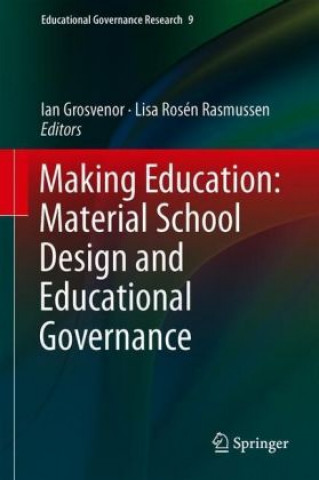 Книга Making Education: Material School Design and Educational Governance Ian Grosvenor