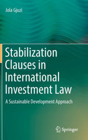 Kniha Stabilization Clauses in International Investment Law Jola Gjuzi