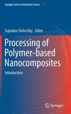 Könyv Processing of Polymer-based Nanocomposites Suprakas Sinha Ray