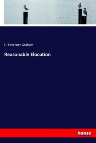 Kniha Reasonable Elocution F. Taverner Graham