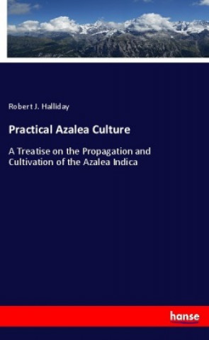 Knjiga Practical Azalea Culture Robert J. Halliday