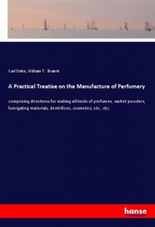 Knjiga A Practical Treatise on the Manufacture of Perfumery Carl Deite