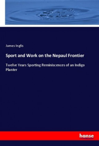 Buch Sport and Work on the Nepaul Frontier James Inglis