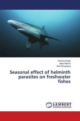 Kniha Seasonal effect of helminth parasites on freshwater fishes Krishna Singh