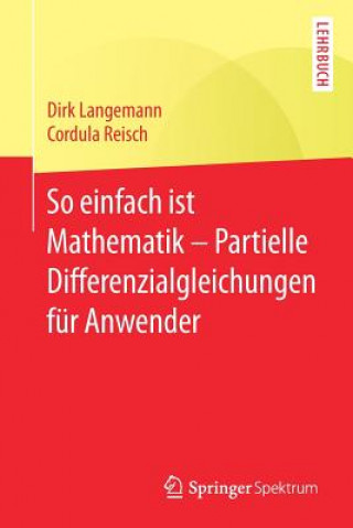 Kniha So einfach ist Mathematik - Partielle Differenzialgleichungen fur Anwender Dirk Langemann