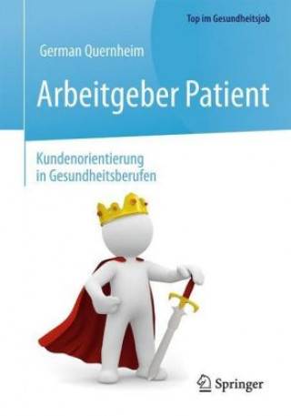 Книга Arbeitgeber Patient - Kundenorientierung in Gesundheitsberufen German Quernheim