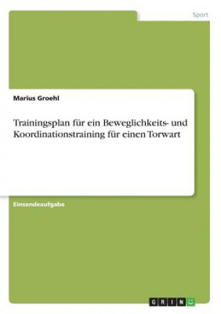 Book Trainingsplan für ein Beweglichkeits- und Koordinationstraining für einen Torwart Marius Groehl