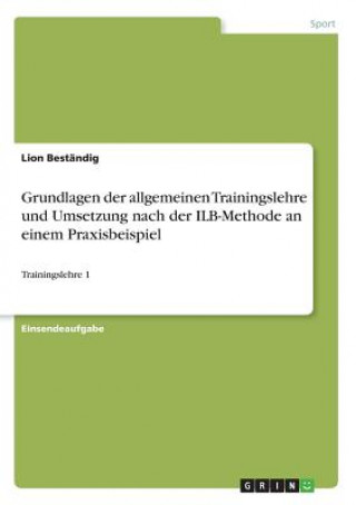 Könyv Grundlagen der allgemeinen Trainingslehre und Umsetzung nach der ILB-Methode an einem Praxisbeispiel Lion Beständig