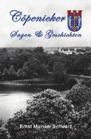 Knjiga Cöpenicker Sagen & Geschichten Ernst Michael Schwarz