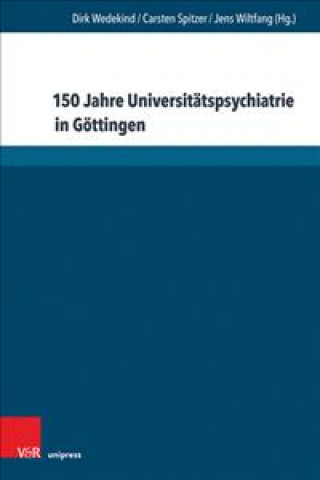 Книга 150 Jahre Universitätspsychiatrie in Göttingen Dirk Wedekind