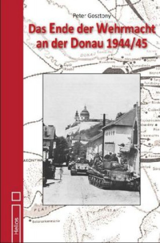 Carte Das Ende der Wehrmacht an der Donau 1944/45 Peter Gosztony