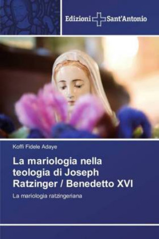 Könyv mariologia nella teologia di Joseph Ratzinger / Benedetto XVI Koffi Fidele Adaye