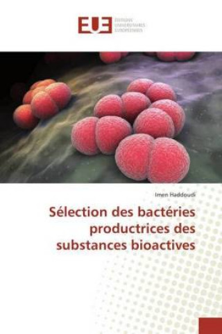 Книга Sélection des bactéries productrices des substances bioactives Imen Haddoudi