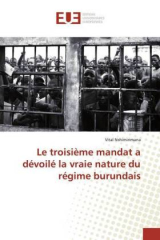 Book Le troisi?me mandat a dévoilé la vraie nature du régime burundais Vital Nshimirimana