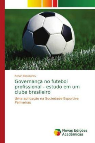 Kniha Governanca no futebol profissional - estudo em um clube brasileiro Renan Barabanov
