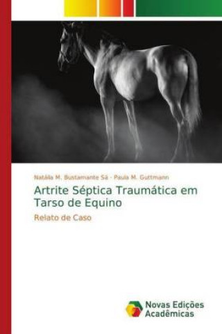 Kniha Artrite Septica Traumatica em Tarso de Equino Natália M. Bustamante Sá