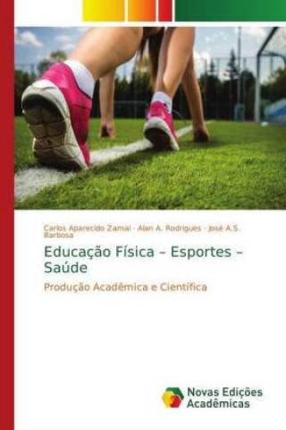 Kniha Educacao Fisica - Esportes - Saude Carlos Aparecido Zamai