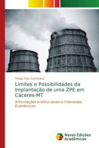 Kniha Limites e Possibilidades da Implantacao de uma ZPE em Caceres-MT Thiago Silva Guimar?es