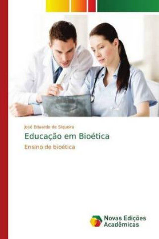 Kniha Educacao em Bioetica José Eduardo de Siqueira