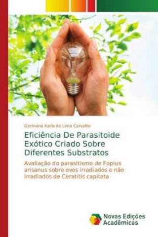 Книга Eficiencia De Parasitoide Exotico Criado Sobre Diferentes Substratos Germana Karla de Lima Carvalho