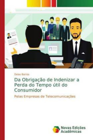 Book Da Obrigacao de Indenizar a Perda do Tempo util do Consumidor Deise Barros