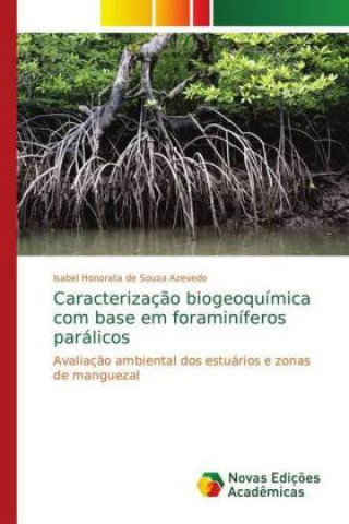 Könyv Caracterizacao biogeoquimica com base em foraminiferos paralicos Isabel Honorata de Souza Azevedo