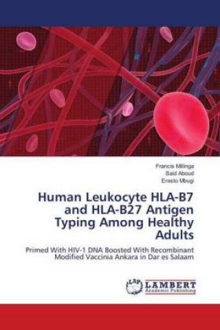 Könyv Human Leukocyte HLA-B7 and HLA-B27 Antigen Typing Among Healthy Adults Francis Millinga