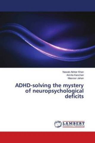 Könyv ADHD-solving the mystery of neuropsychological deficits Nawab Akhtar Khan