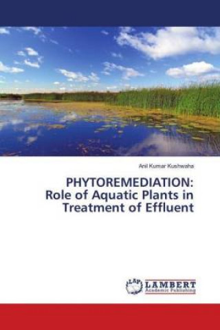 Carte PHYTOREMEDIATION: Role of Aquatic Plants in Treatment of Effluent Anil Kumar Kushwaha