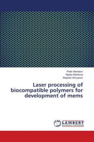 Livre Laser processing of biocompatible polymers for development of mems Petar Atanasov