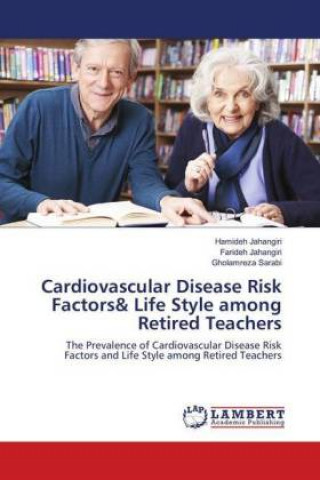 Kniha Cardiovascular Disease Risk Factors& Life Style among Retired Teachers Hamideh Jahangiri