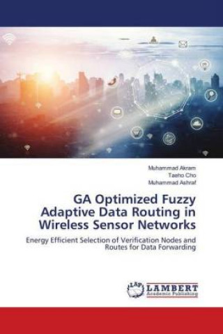 Carte GA Optimized Fuzzy Adaptive Data Routing in Wireless Sensor Networks Muhammad Akram