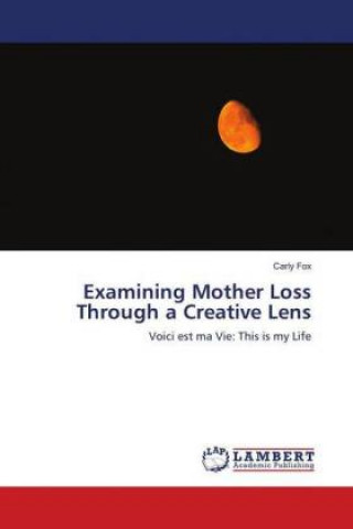 Kniha Examining Mother Loss Through a Creative Lens Carly Fox