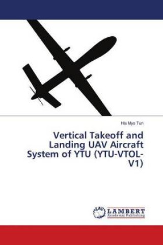 Kniha Vertical Takeoff and Landing UAV Aircraft System of YTU (YTU-VTOL-V1) Hla Myo Tun