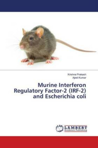 Könyv Murine Interferon Regulatory Factor-2 (IRF-2) and Escherichia coli Krishna Prakash