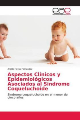 Книга Aspectos Clinicos y Epidemiologicos Asociados al Sindrome Coqueluchoide Aroldo Hoyos Fernandez