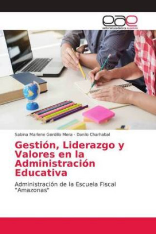 Kniha Gestion, Liderazgo y Valores en la Administracion Educativa Sabina Marlene Gordillo Mera