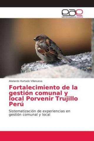 Könyv Fortalecimiento de la gestion comunal y local Porvenir Trujillo Peru Abelardo Hurtado Villanueva