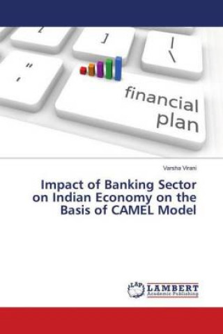 Knjiga Impact of Banking Sector on Indian Economy on the Basis of CAMEL Model Varsha Virani