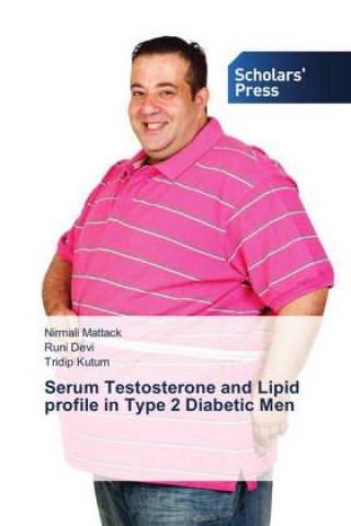 Könyv Serum Testosterone and Lipid profile in Type 2 Diabetic Men Nirmali Mattack