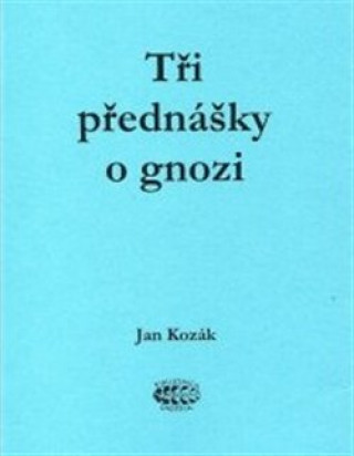 Könyv Tři přednášky o gnozi Jan Kozák