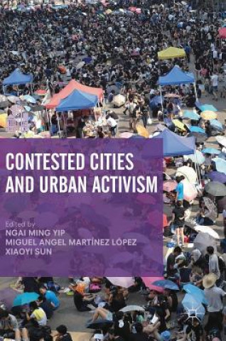 Книга Contested Cities and Urban Activism Ngai Ming Yip