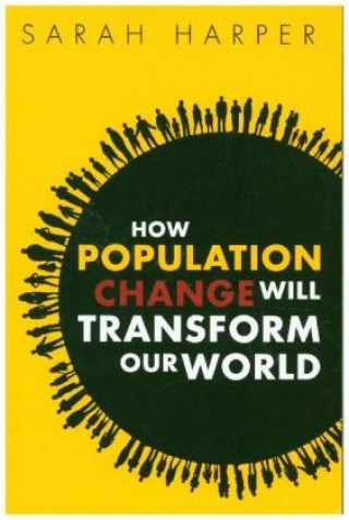 Kniha How Population Change Will Transform Our World Sarah Harper