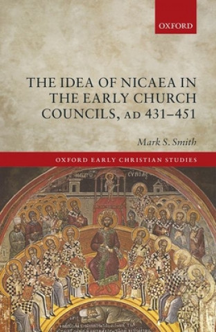 Könyv Idea of Nicaea in the Early Church Councils, AD 431-451 Mark S. Smith