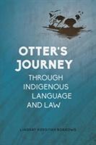 Kniha Otter's Journey through Indigenous Language and Law Lindsay Keegitah Borrows